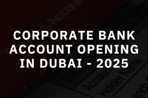 Corporate Bank Account Opening in Dubai: How to Open a Corporate Account in 2025