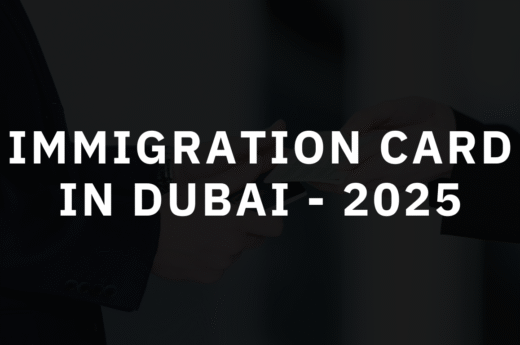 Immigration Card in Dubai: Step-by-Step Complete Process for 2025