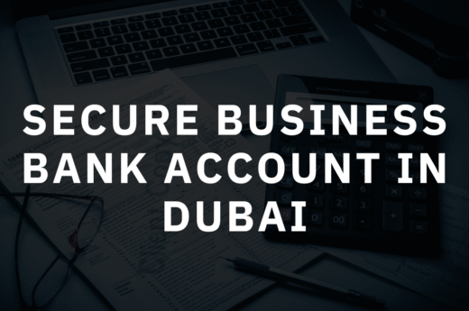 Secure Business Bank Account in Dubai: 2025 Success Guide
